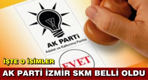 Ak Parti İzmir SKM'deki İsimler Belli Oldu