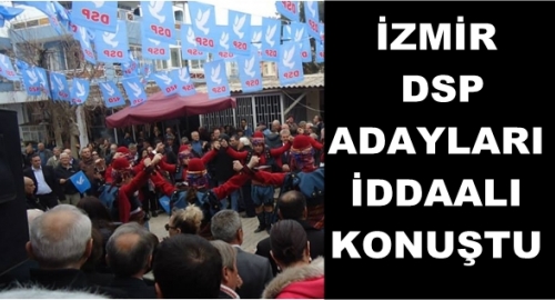 DSP İzmir Adaylarından İddaalı Açıklamalar
