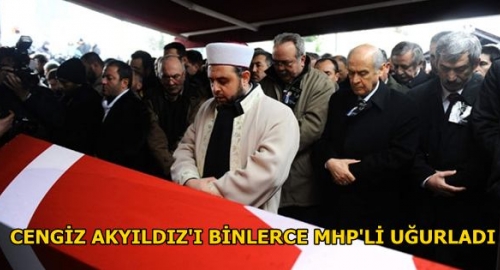 Cengiz Akyıldız'ı binlerce MHP'li uğurladı